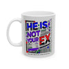 Funny Mug - He Is Not Your Ex Ceramic Mug (11oz, 15oz)