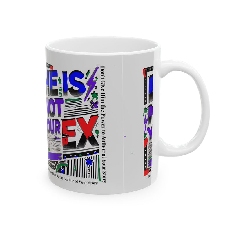 Funny Mug - He Is Not Your Ex Ceramic Mug (11oz, 15oz)