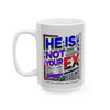 Funny Mug - He Is Not Your Ex Ceramic Mug (11oz, 15oz)