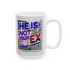 Funny Mug - He Is Not Your Ex Ceramic Mug (11oz, 15oz)