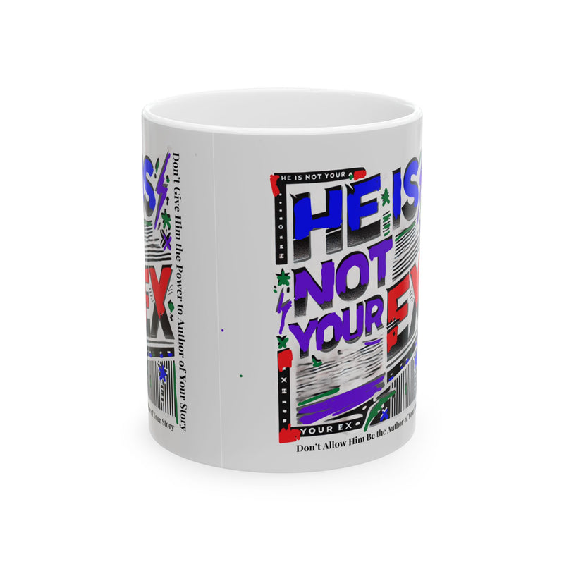 Funny Mug - He Is Not Your Ex Ceramic Mug (11oz, 15oz)